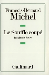 Le Souffle coupé : respirer et écrire - François-Bernard Michel