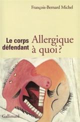Le corps défendant : allergique à quoi ? - François-Bernard Michel