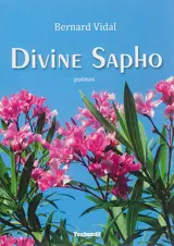Divine Sapho : poèmes - Bernard Vidal
