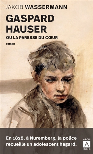 Gaspard Hauser ou La paresse du coeur - Jakob Wassermann