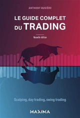 Le guide complet du trading : scalping, day trading, swing trading - Anthony Busière