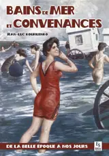 Bains de mer et convenances : de la Belle Epoque à nos jours - Jean-Luc Kourilenko