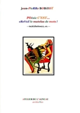Poésie c'est... crevez le matelas de mots ! : in(dé)finition(s), etc. : 1978-2021 - Jean-Pierre Bobillot