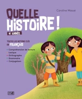 Quelle histoire ! : 4e année : toutes les notions clés en français - Caroline Massé