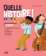 Quelle histoire ! : 5e année : toutes les notions clés en français - Caroline Massé