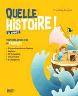 Quelle histoire ! : 2e année : toutes les notions clés en français - Caroline Massé