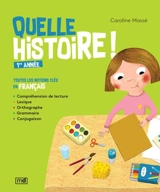 Quelle histoire ! : 1re année : toutes les notions clés en français - Caroline Massé