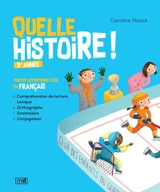 Quelle histoire ! : 3e année : toutes les notions clés en français - Caroline Massé