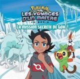 Pokémon : la série Les voyages d'un maître. La mission secrète de Goh ! - Emilie Malandain