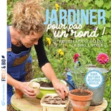 Jardiner pour pas un rond ! : semer, bouturer, récupérer, bricoler... - Brigitte Lapouge-Déjean