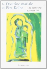 La doctrine mariale du père Kolbe : plein feu sur l'Immaculée - Henri-Marie Manteau-Bonamy