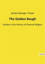 The Golden Bough : Studies in the History of Oriental Religion - James George Frazer