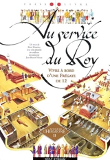 Au service du Roy : vivre à bord d'une frégate de 12 - René Maurice