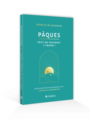 Pâques : peut-on vraiment y croire ? : quatre questions incontournables sur l'histoire de la résurrection - Rebecca McLaughlin