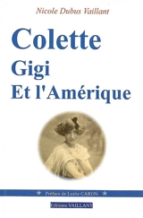 Colette, Gigi et l'Amérique - Nicole Dubus Vaillant