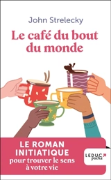 Le café du bout du monde : le roman initiatique pour trouver le sens à votre vie - John P. Strelecky