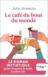 Le café du bout du monde : le roman initiatique pour trouver le sens à votre vie - John P. Strelecky