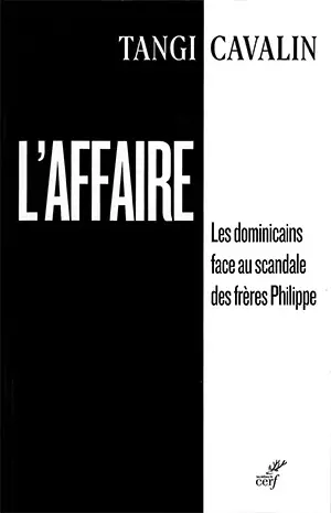 L’Affaire, les Dominicains face au scandale des frères Philippe - Tangui Cavalin