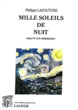 Mille soleils de nuit : jusqu'où va la métaphysique - Philippe Lacouture