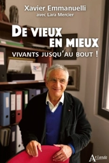 De vieux en mieux : vivants jusqu'au bout ! - Xavier Emmanuelli