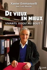 De vieux en mieux : vivants jusqu'au bout ! - Xavier Emmanuelli