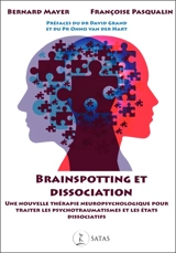 Brainspotting et dissociation : une nouvelle thérapie neuropsychologique pour traiter les psychotraumatismes et les états dissociatifs - Bernard Mayer