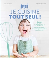Moi je cuisine tout seul ! : spécial pâtisseries : recettes faciles tout en images pour cuisiner à partir de 3 ans - Katia Casprini