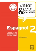 Le mot & l'idée, espagnol 2 : vocabulaire thématique - Eric Freysselinard