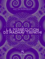 La persécution de Madhav Tripathi - Aditya Sudarshan