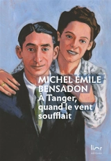A Tanger, quand le vent soufflait : une jeunesse perdue : autobiographie - Michel Bensadon