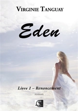 Eden. Vol. 1. Renoncement - Virginie Tanguay