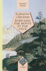 Des écrivains par monts et par vaux : de la montagne-chaos à l'éden alpestre - Maurice Boyer