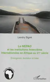Le NEPAD et les institutions financières internationales en Afrique au XXIe siècle : émergence, évolution et bilan - Landry Signé