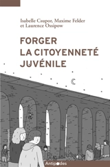 Forger la citoyenneté juvénile - Isabelle Csupor