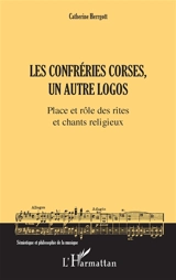Les confréries corses, un autre logos : place et rôle des rites et chants religieux - Catherine Herrgott