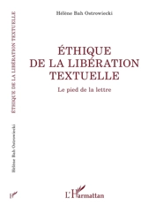 Ethique de la libération textuelle : le pied de la lettre - Hélène Bah-Ostrowiecki
