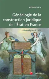 Généalogie de la construction juridique de l'Etat en France : des origines à 1958 - Antoine Leca