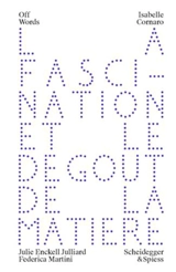 La fascination et le dégoût de la matière. The Fascination with the material and the aversion to it - Isabelle Cornaro