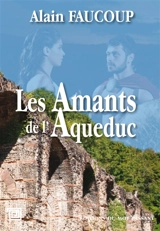 Les amants de l'aqueduc - Alain Faucoup