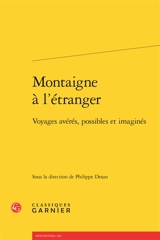 Montaigne à l'étranger : voyages avérés, possibles et imaginés