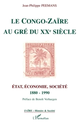Le Congo-Zaïre au gré du XXe siècle : Etat, économie, société, 1880-1990 - Jean-Philippe Peemans