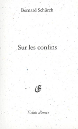 Sur les confins - Bernard Schürch