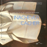 Inachever-cacher : actes des 21e & 22e colloques du Cicada : 17, 18, 19 janvier 2013, 15, 16, 17 mai 2014, université de Pau - Centre inter-critique des arts du domaine anglophone (21 ; 2013 ; Pau, Pyrénées-Atlantiques)