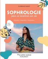 Sophrologie pour se recentrer sur soi : relaxation, respiration, visualisation - Florence Parot