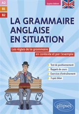 La grammaire anglaise en situation : les règles de la grammaire en contexte et par l'exemple : A2, B1, B2 - Sophie Sebah