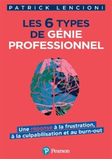 Les 6 types de génie professionnel : une réponse à la frustration, à la culpabilisation et au burn-out - Patrick Lencioni