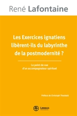 Les Exercices ignatiens libèrent-ils du labyrinthe de la postmodernité ? : le point de vue d'un accompagnateur spirituel - René Lafontaine