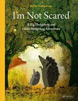 I´m Not Scared : A Big Hedgehog and Little Hedgehog Adventure - Britta Teckentrup