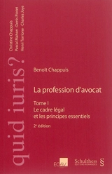La profession d'avocat. Vol. 1. Le cadre légal et les principes essentiels - Benoît Chappuis