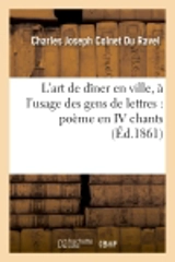 L'art de dîner en ville, à l'usage des gens de lettres : poème en IV chants - Charles-Joseph Colnet du Ravel
